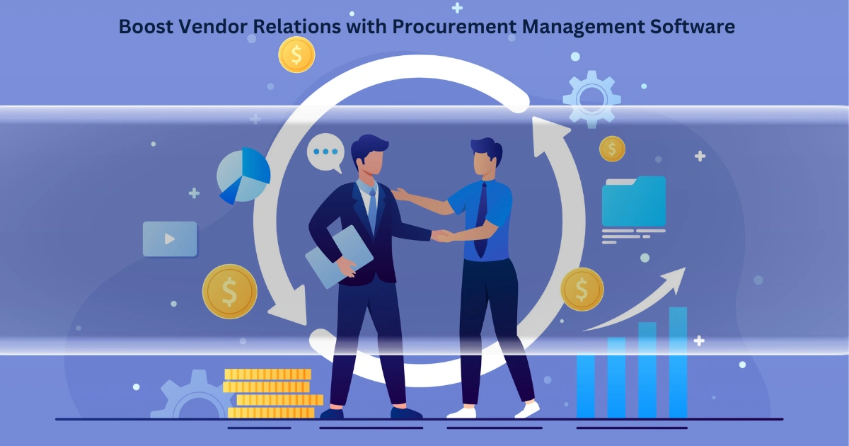 Boost Vendor Relations with Procurement Management Software